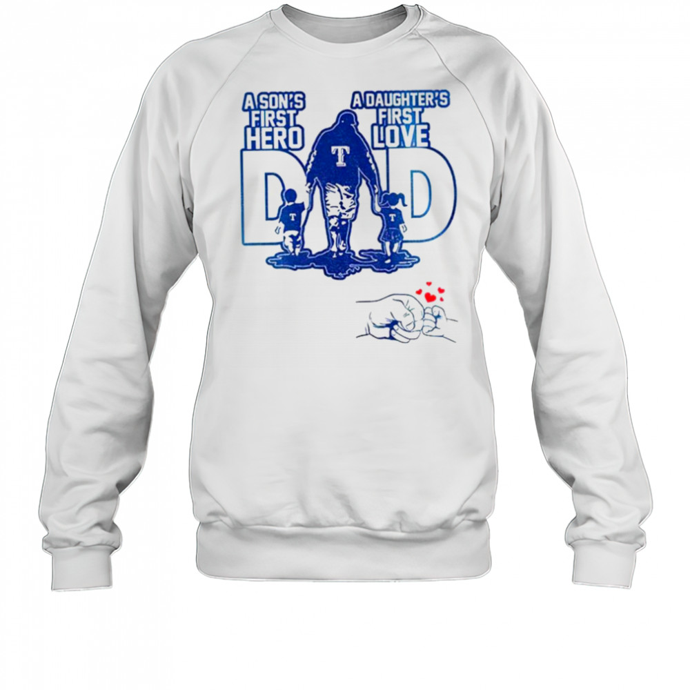 Texas Rangers Dad A son’s first hero a daughter’s first love Happy Father’s Day 2025 shirt Sweatshirt