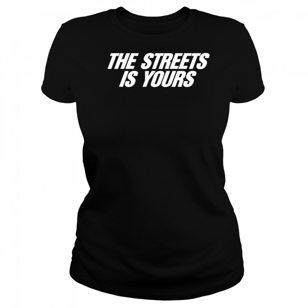The Streets Is Yours shirt Women's T-shirt