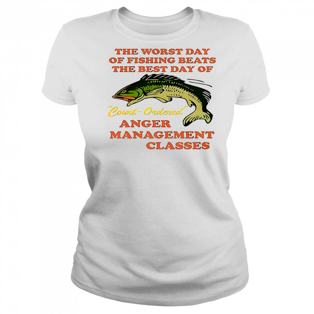 The worst day of fishing beats the best day of court ordered anger shirt Women's T-shirt