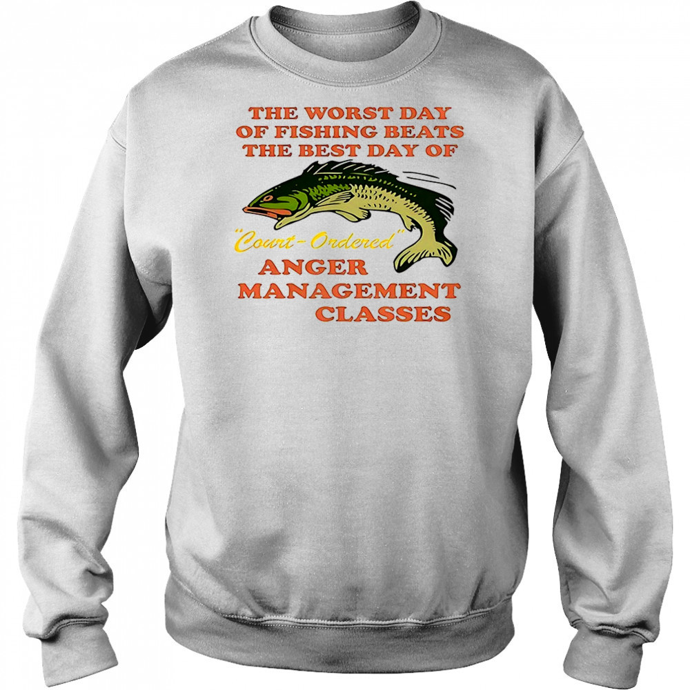 The worst day of fishing beats the best day of court ordered anger shirt Hoodie