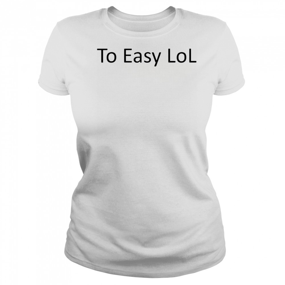 Too Easy Lol 2025 shirt Women's T-shirt