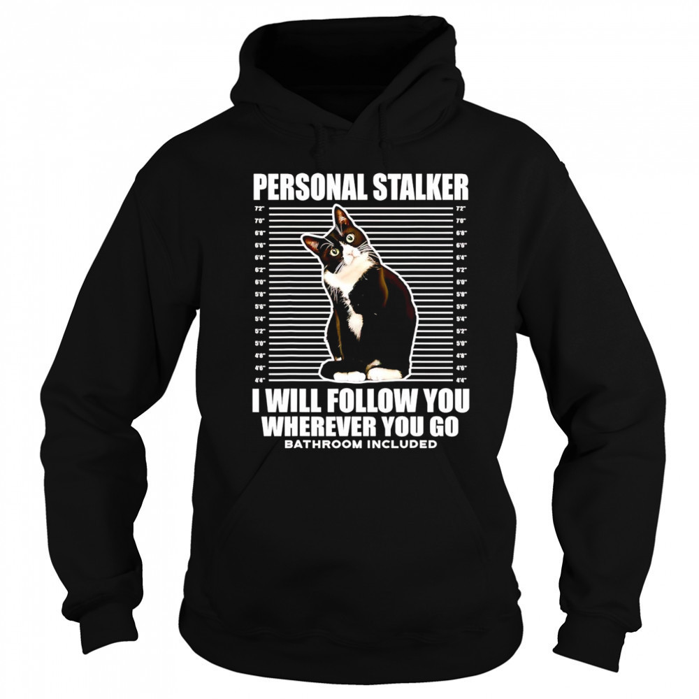 Tuxedo Cat personal stalker I will follow you wherever you go shirt Sweatshirt