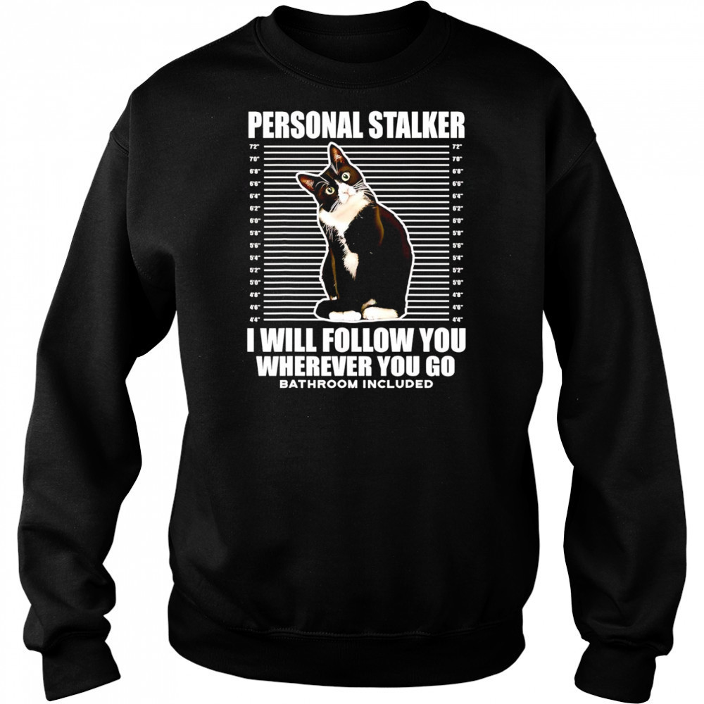 Tuxedo Cat personal stalker I will follow you wherever you go shirt Hoodie