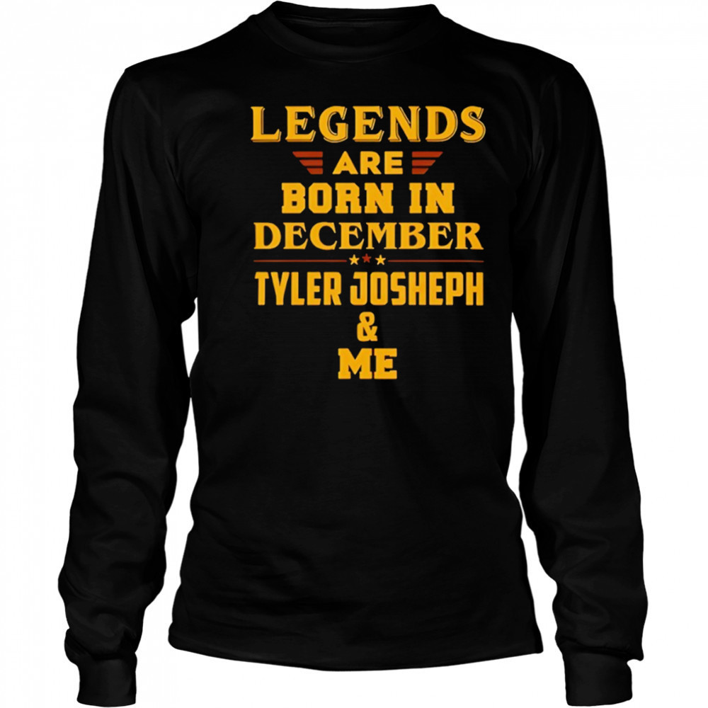 Tyler Joseph and Me Legends Are Born In December shirt Long Sleeved