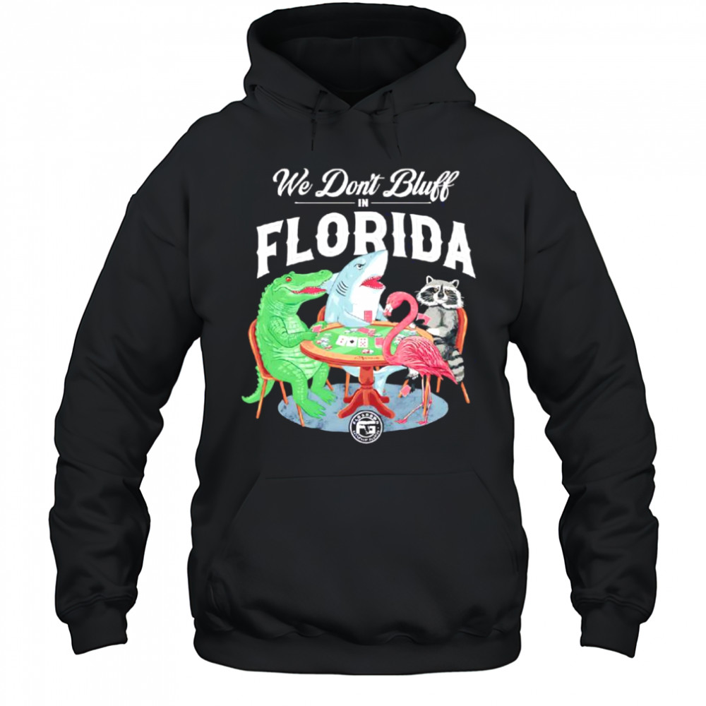 We don’t bluff in Florida shirt Hoodie