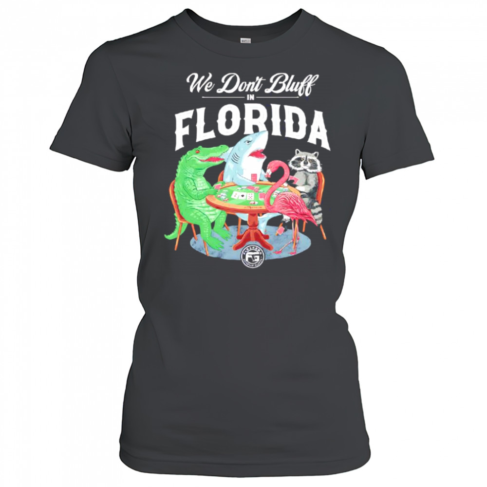 We don’t bluff in Florida shirt Women's T-shirt