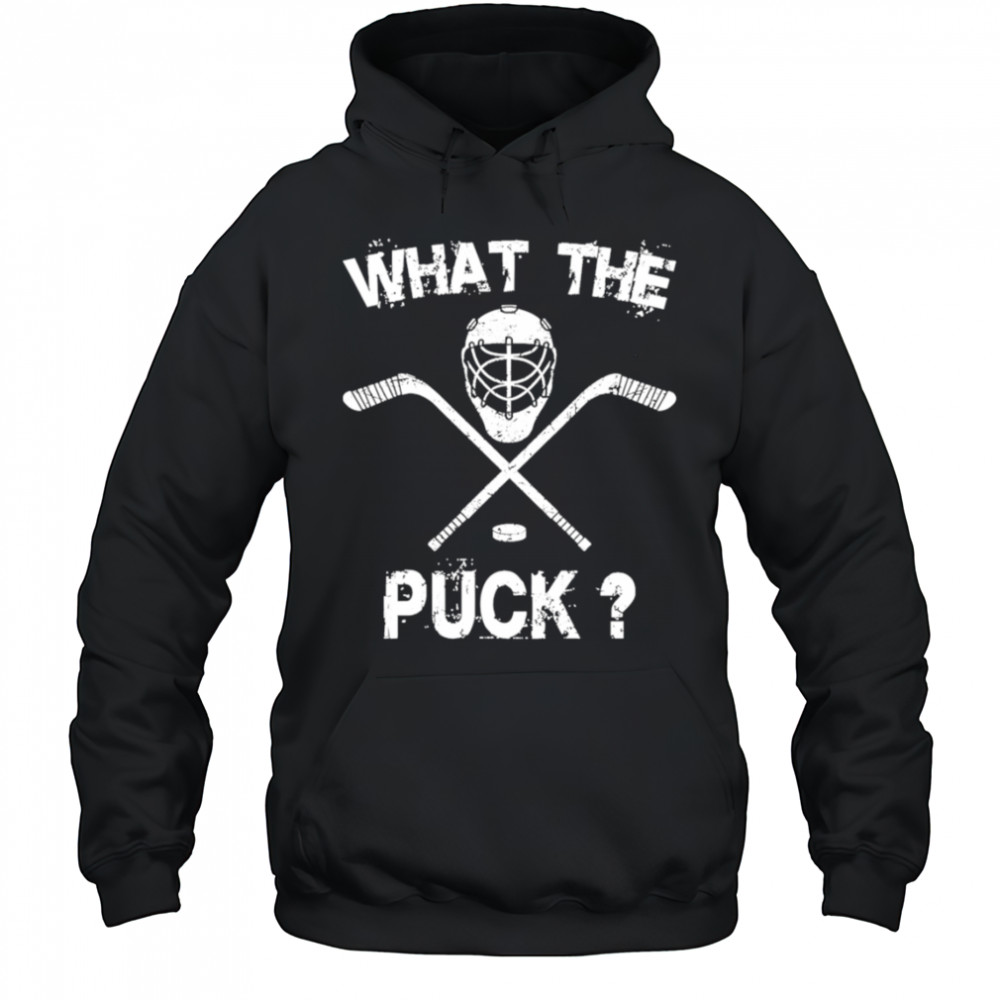 What the Puck Hockey shirt Hoodie