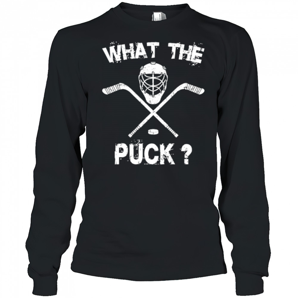 What the Puck Hockey shirt Long Sleeved