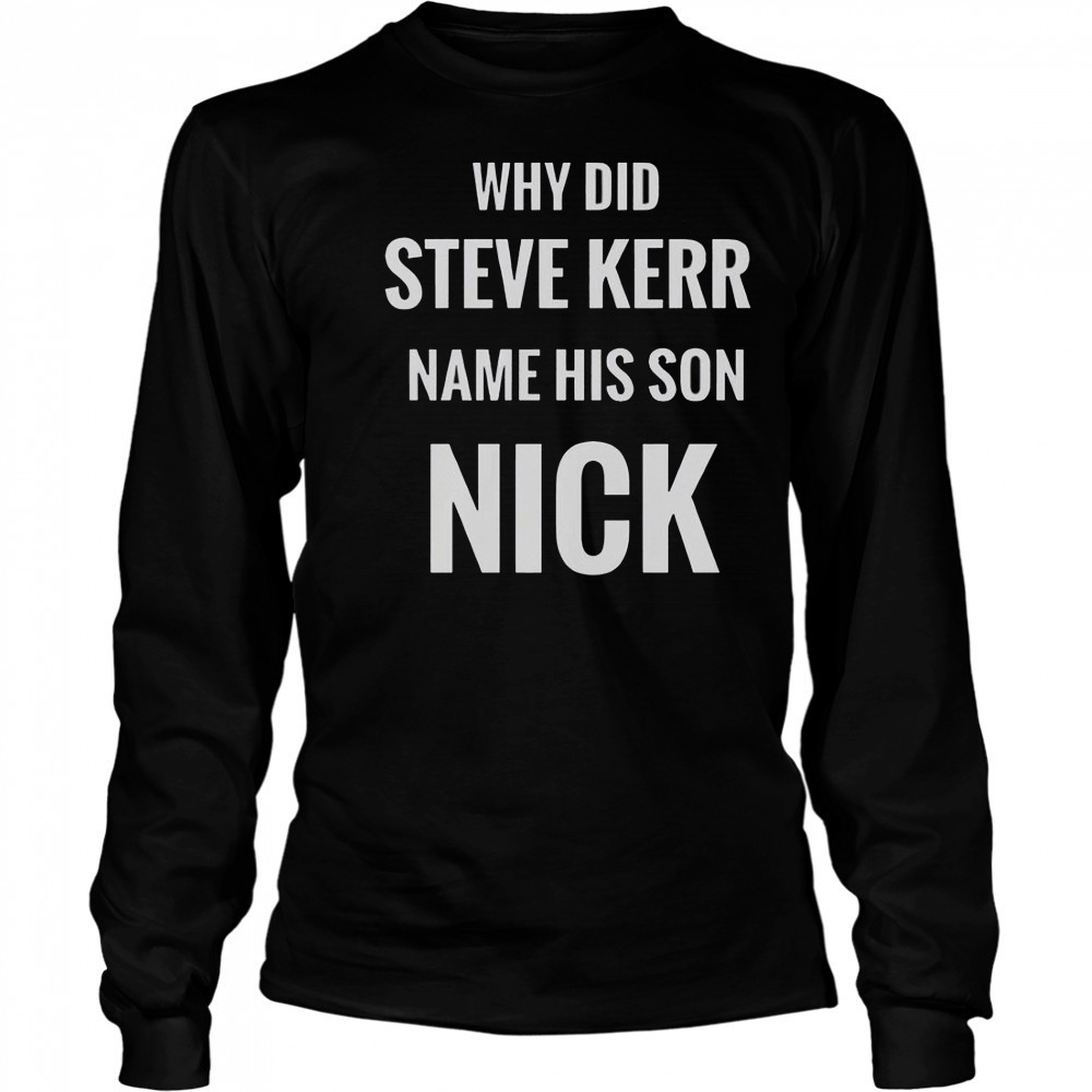 Why Did Steve Kerr Name His Son Nick T-Shirt Long Sleeved