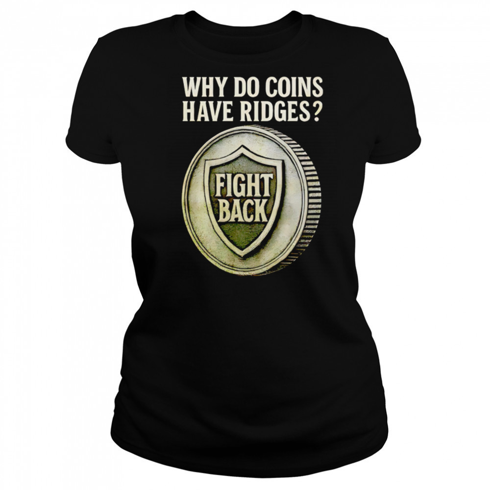 Why do coins have ridges fight back shirt Women's T-shirt