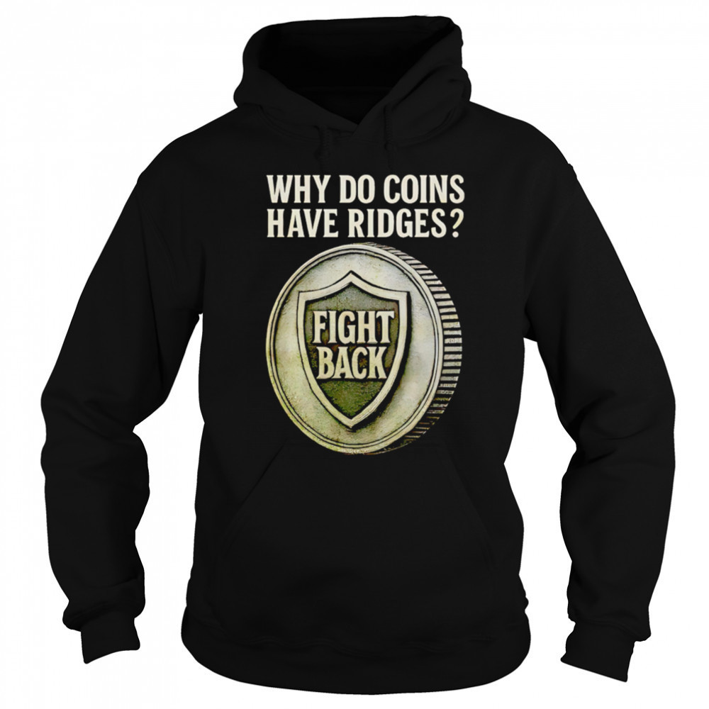 Why do coins have ridges fight back shirt Sweatshirt