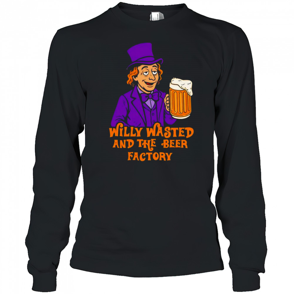 Willy wasted and the beer factory shirt Long Sleeved