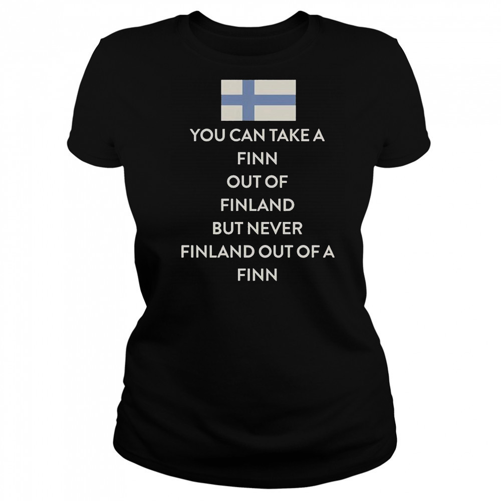 You Can Take A Finn Out Of Finland But Never Finland Out Of A Finn T-Shirt Women's T-shirt