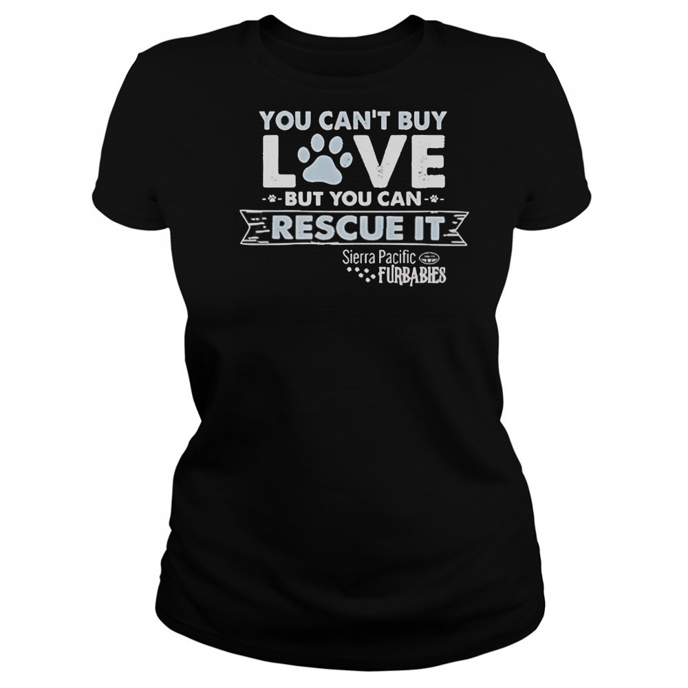 You Can’t Buy Love But You Can Rescue It Sierra Pacific Furbabies T-Shirt Women's T-shirt
