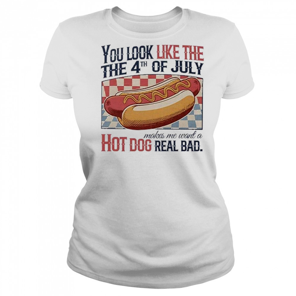 You Look Like The 4th Of July Hot Dog Real Bad 2025 Shirt Women's T-shirt