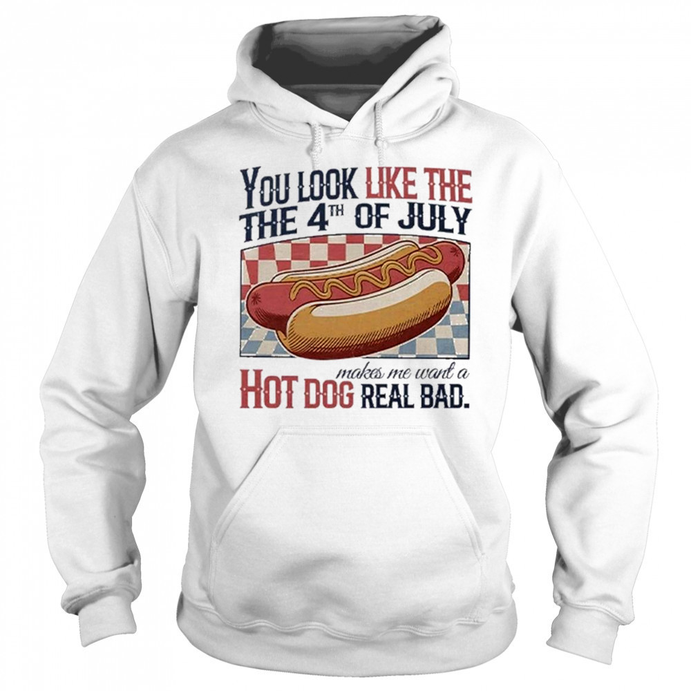 You Look Like The 4th Of July Hot Dog Real Bad 2025 Shirt Sweatshirt