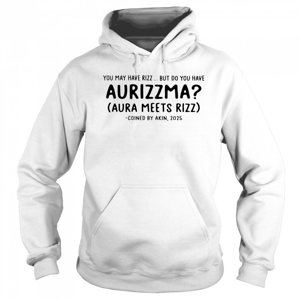 You may have rizz but do you have aurizzma shirt Sweatshirt