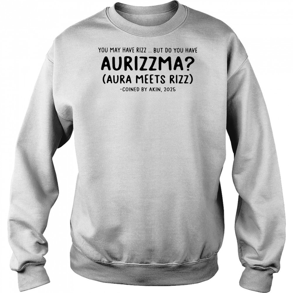 You may have rizz but do you have aurizzma shirt Hoodie