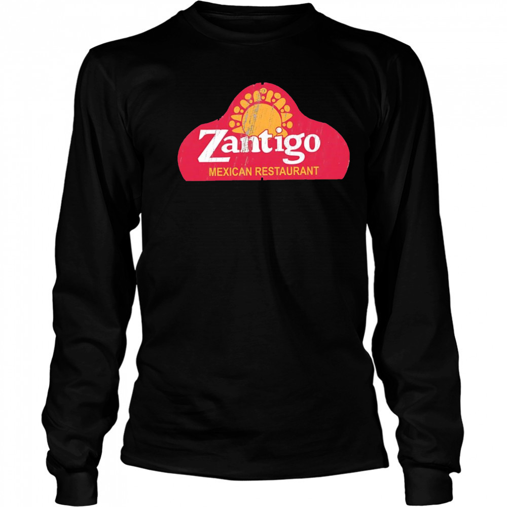 Zantigo Mexican Restaurant shirt Long Sleeved