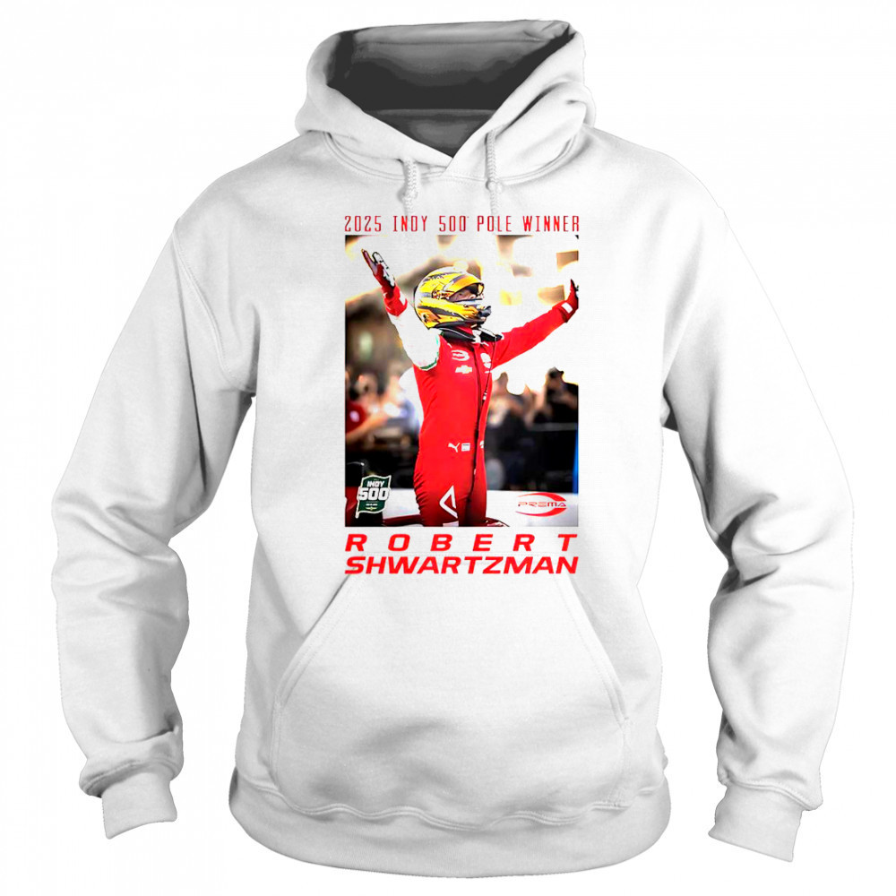 2025 Indy 500 Pole Winner Robert Shwartzman T-Shirt Sweatshirt