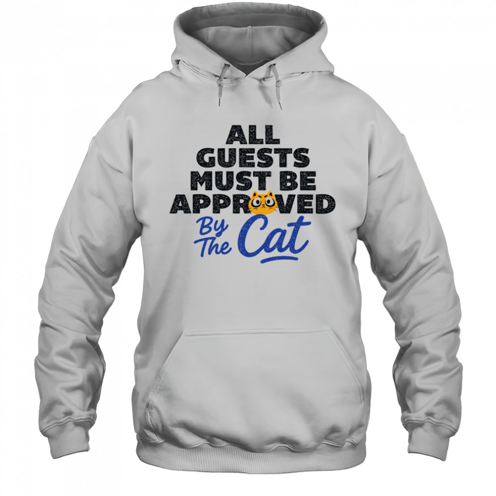 All guests must be approved by the cat shirt Hoodie