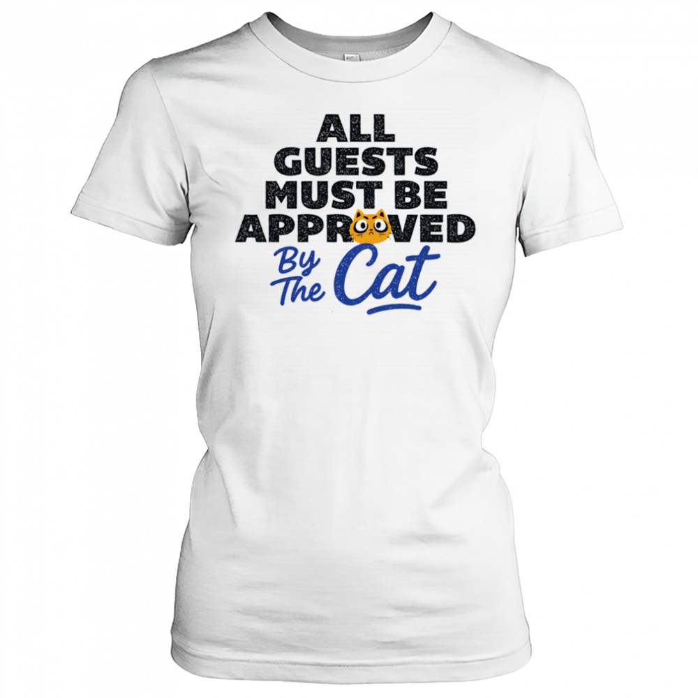 All guests must be approved by the cat shirt Women's T-shirt