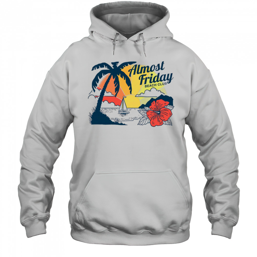 Almost Friday Paradise shirt Hoodie