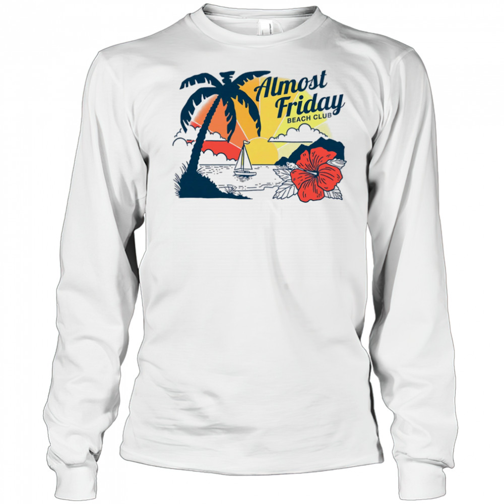 Almost Friday Paradise shirt Long Sleeved