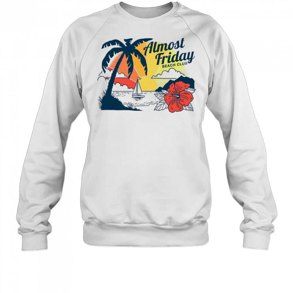 Almost Friday Paradise shirt Sweatshirt