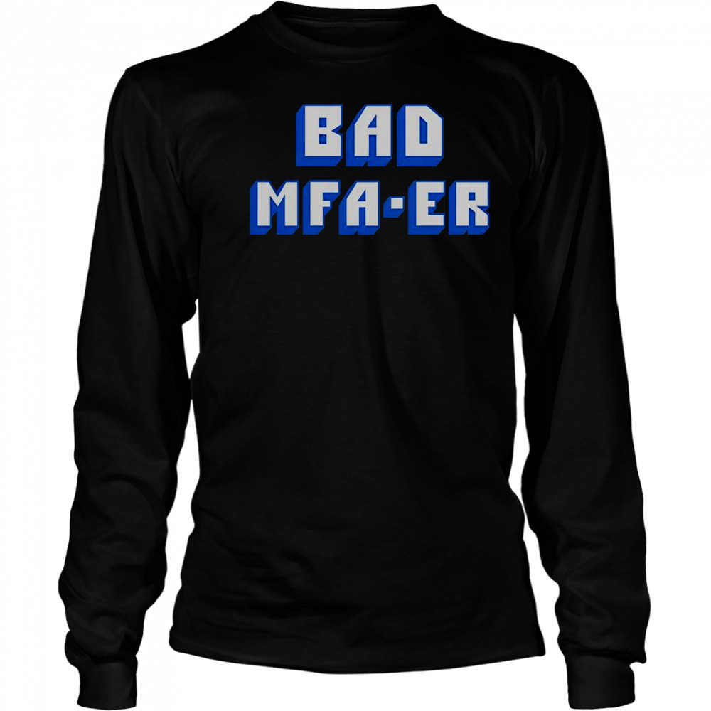 Bad MFA-ER T-Shirt Long Sleeved