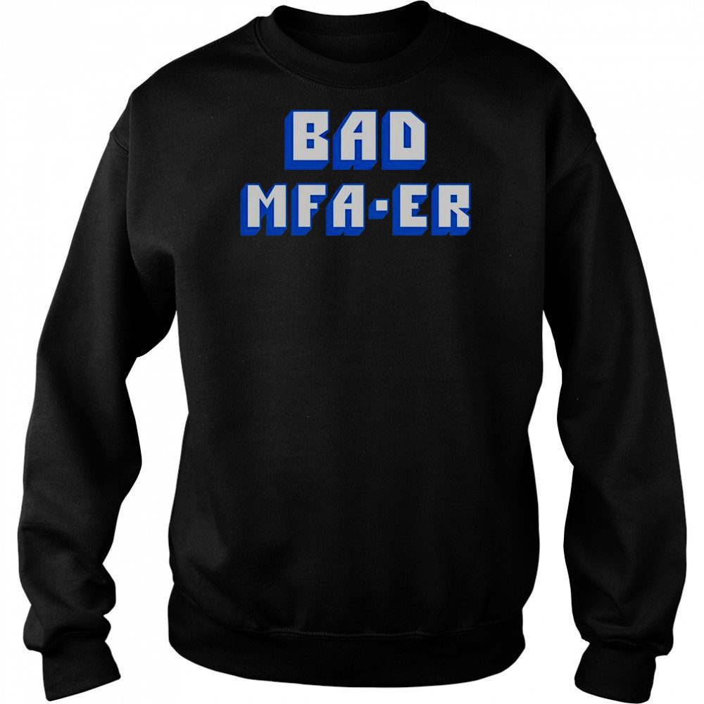 Bad MFA-ER T-Shirt Hoodie