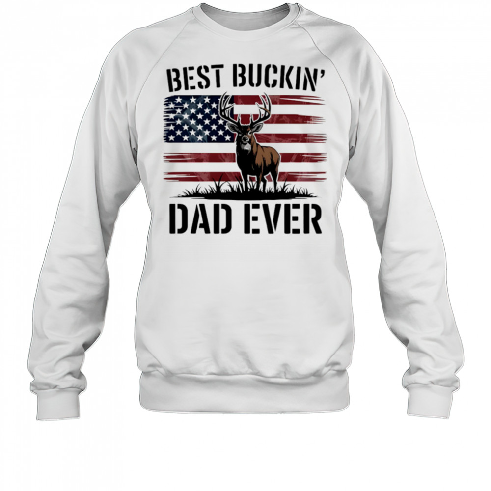Best Buckin’ Dad Ever Deer Hunting Father’s Day Dad shirt Sweatshirt