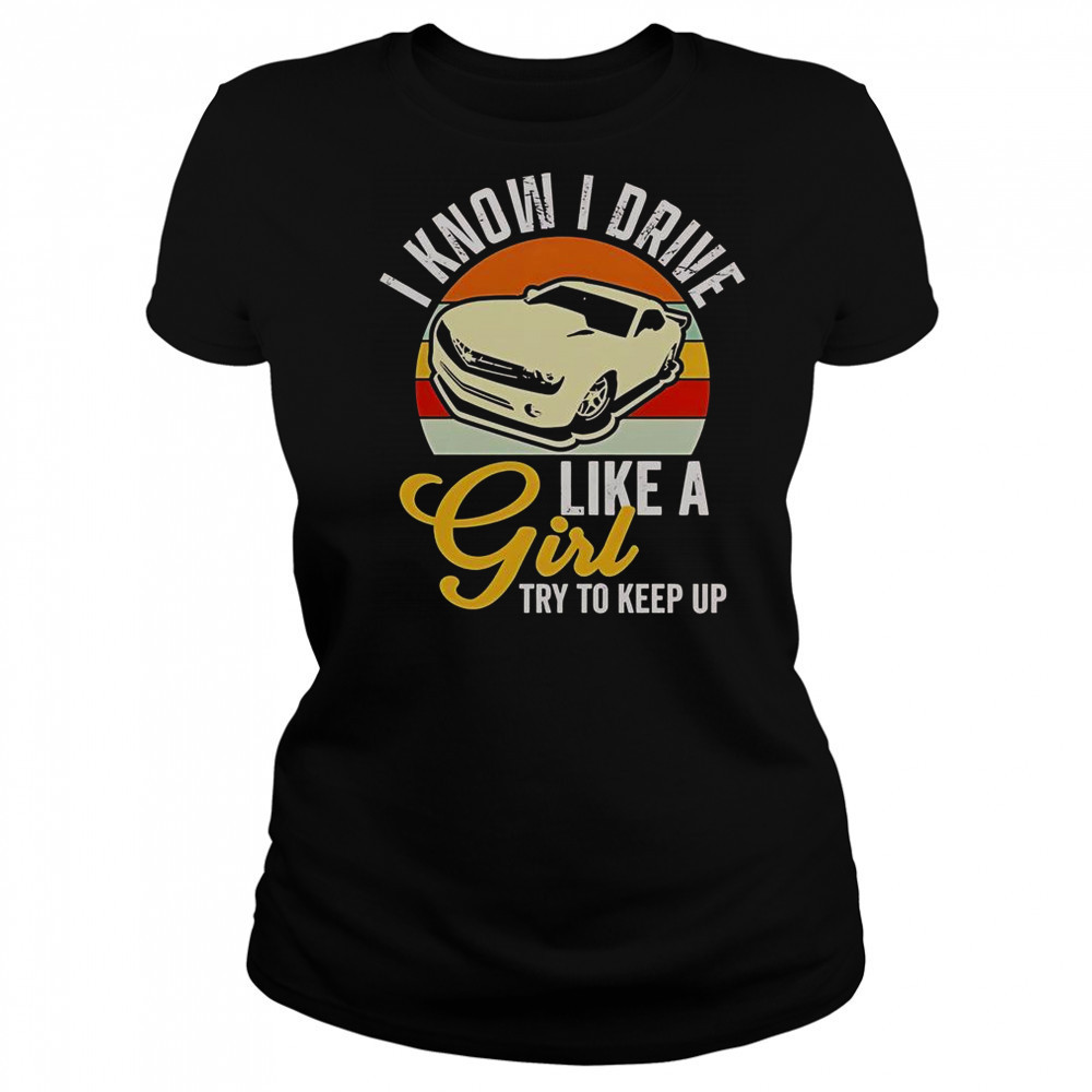 Boostmaster I Know I Drive Like A Girl Try To Keep Up Vintage T-Shirt Women's T-shirt
