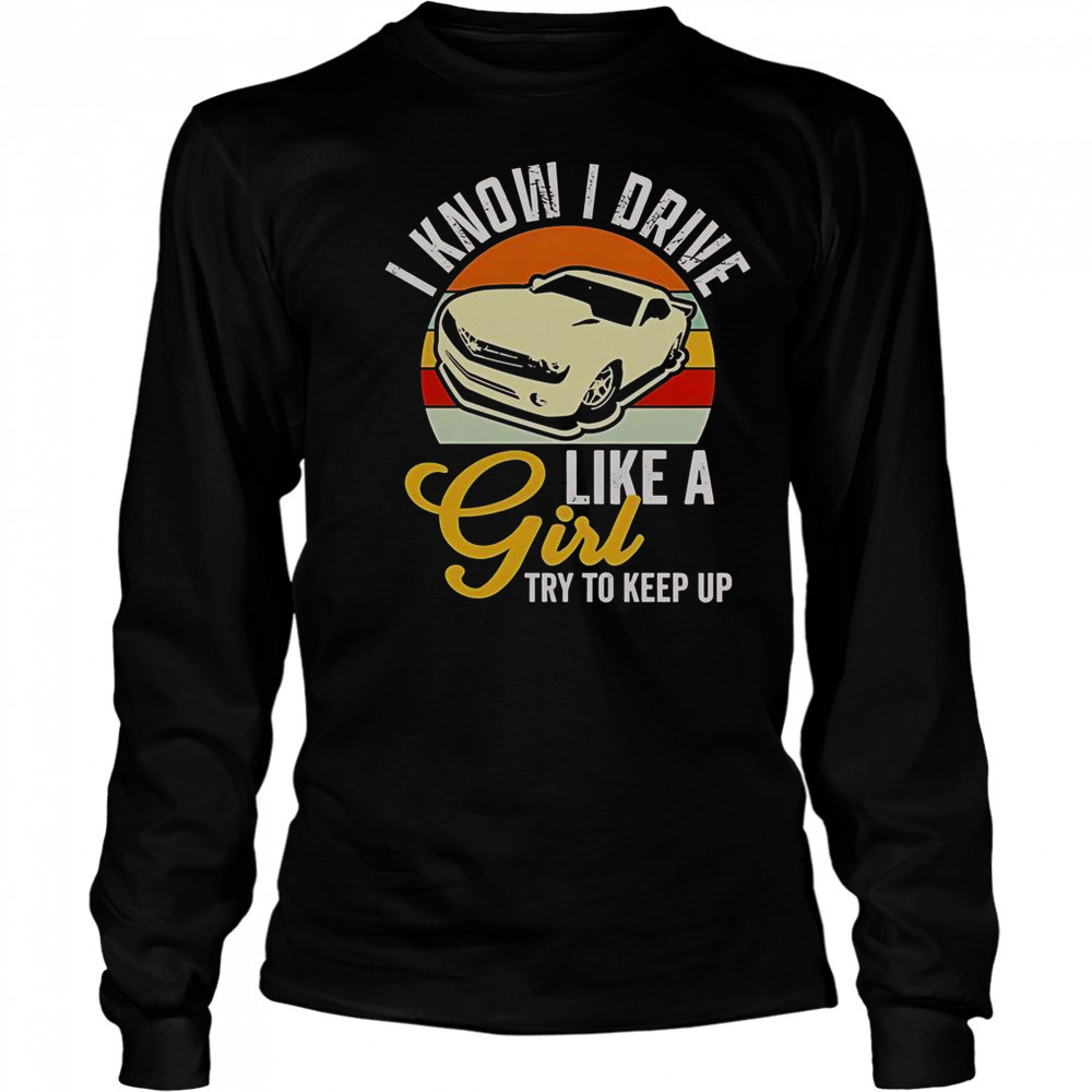 Boostmaster I Know I Drive Like A Girl Try To Keep Up Vintage T-Shirt Long Sleeved