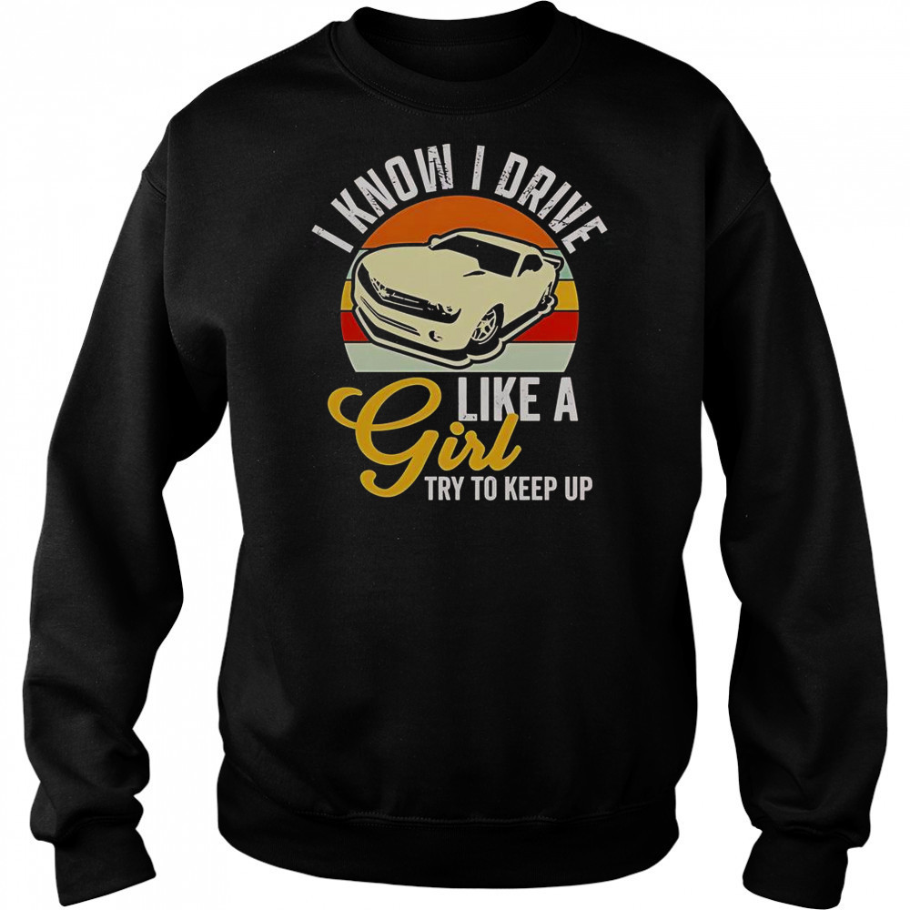 Boostmaster I Know I Drive Like A Girl Try To Keep Up Vintage T-Shirt Hoodie