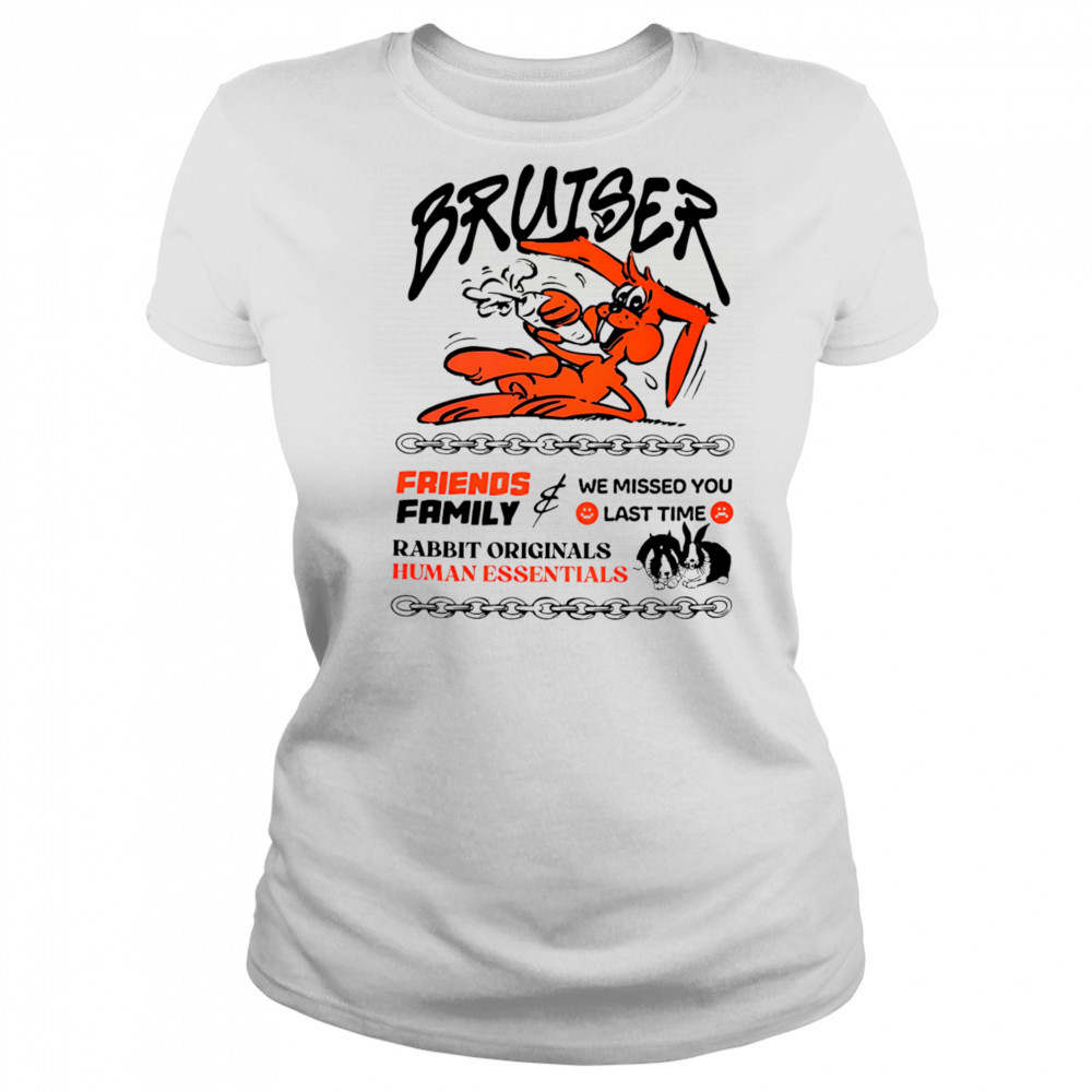Bruiser friends family we missed you last time rabbit originals human essentials shirt Women's T-shirt