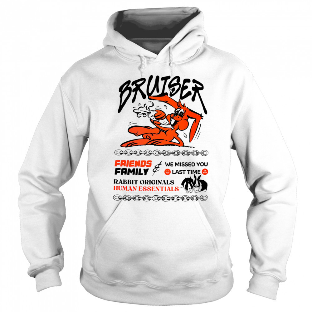 Bruiser friends family we missed you last time rabbit originals human essentials shirt Sweatshirt