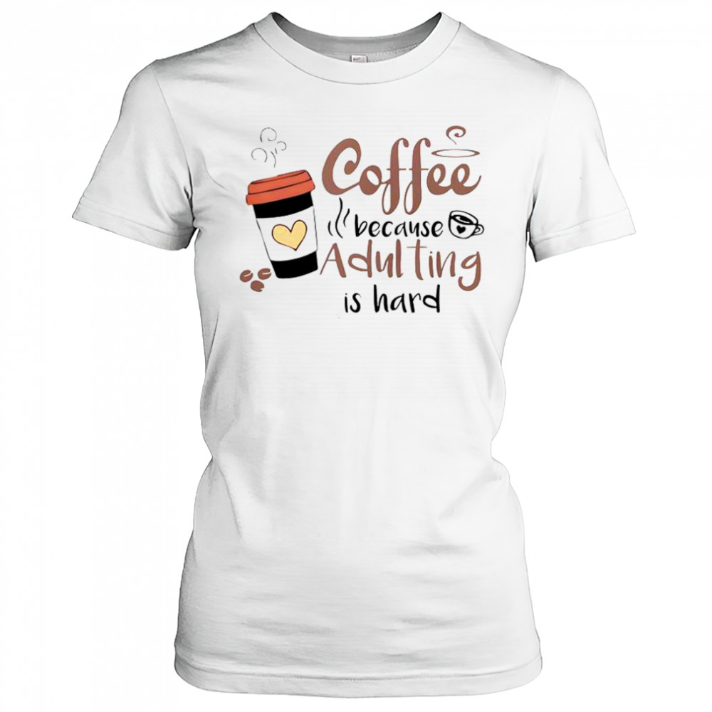 Coffee Because Adulting Is Hard Coffee Cup T-Shirt Women's T-shirt