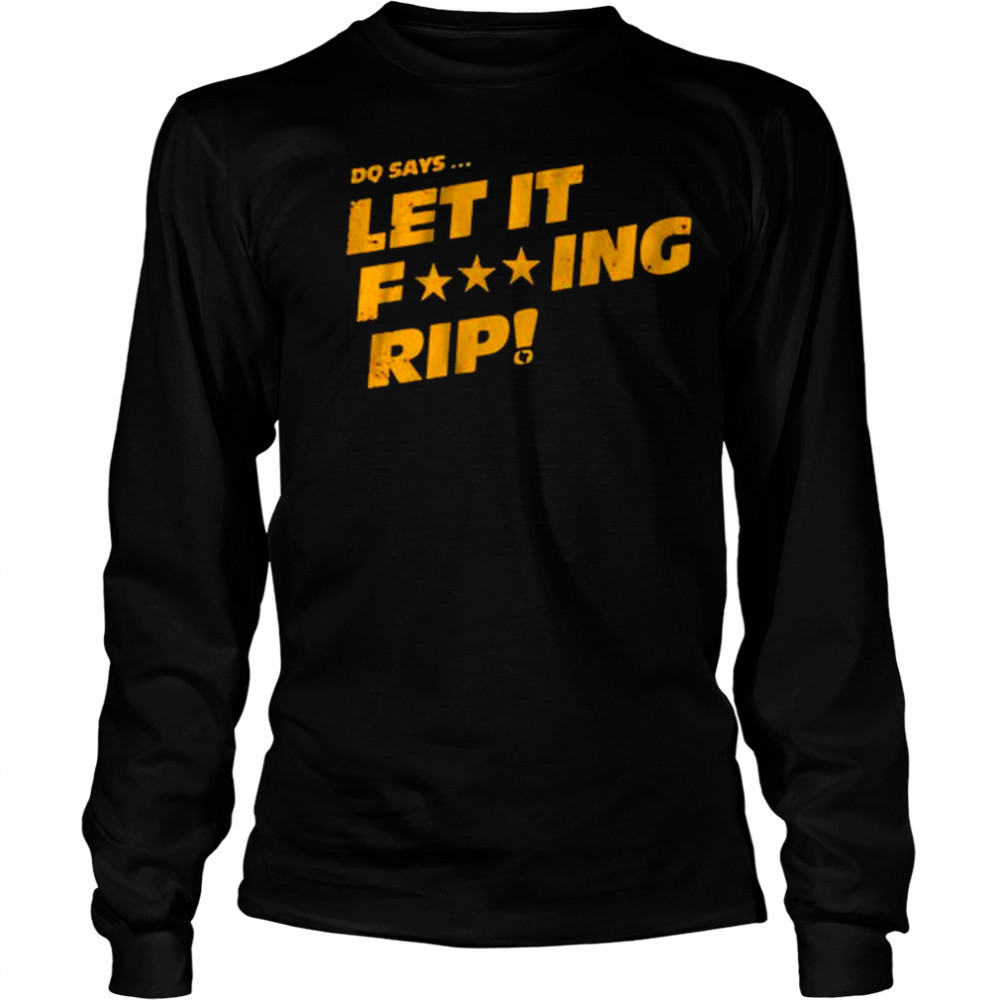 Commanders’ Dan Quinn DQ Says Let It Rip t-shirt Long Sleeved