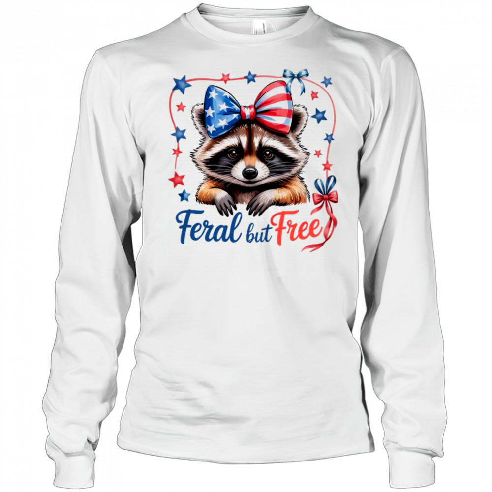 Coquette Funny Raccoon 4th Of July Patriotic Feral But Free shirt Long Sleeved