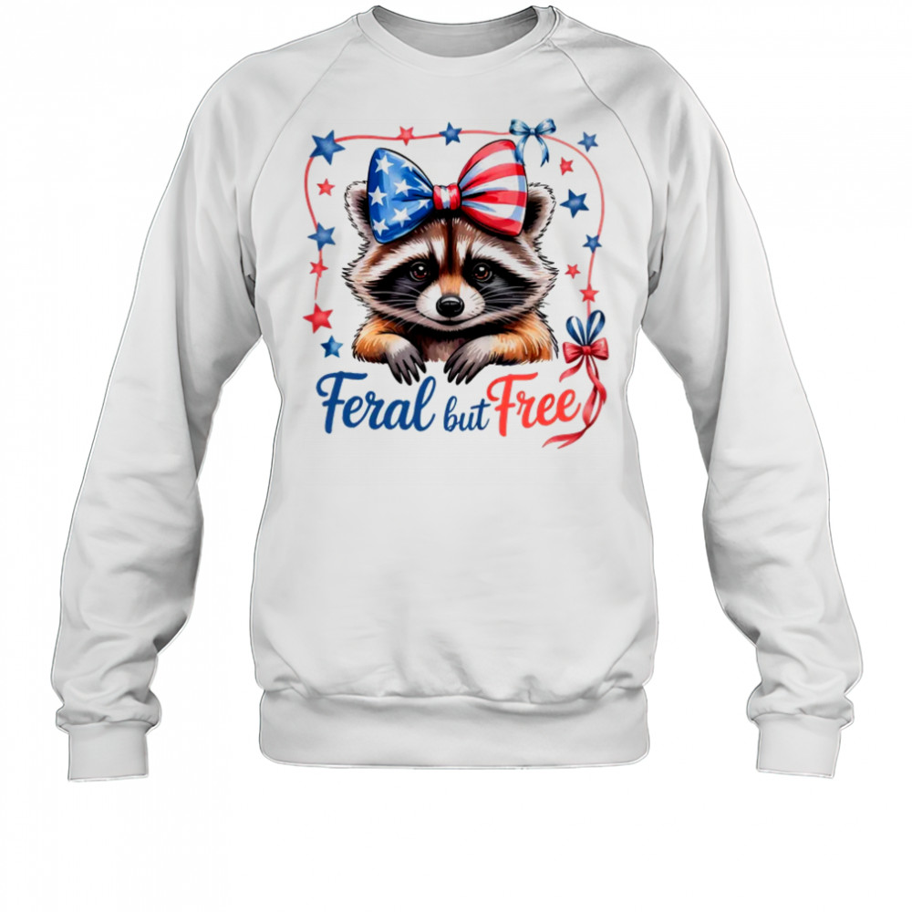 Coquette Funny Raccoon 4th Of July Patriotic Feral But Free shirt Sweatshirt