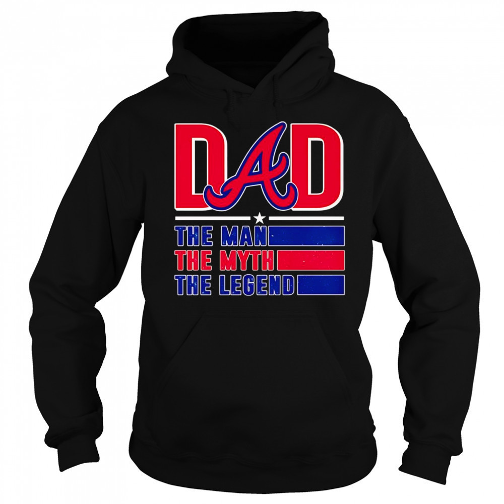 Dad the man the myth the Legend Atlanta Braves shirt Sweatshirt