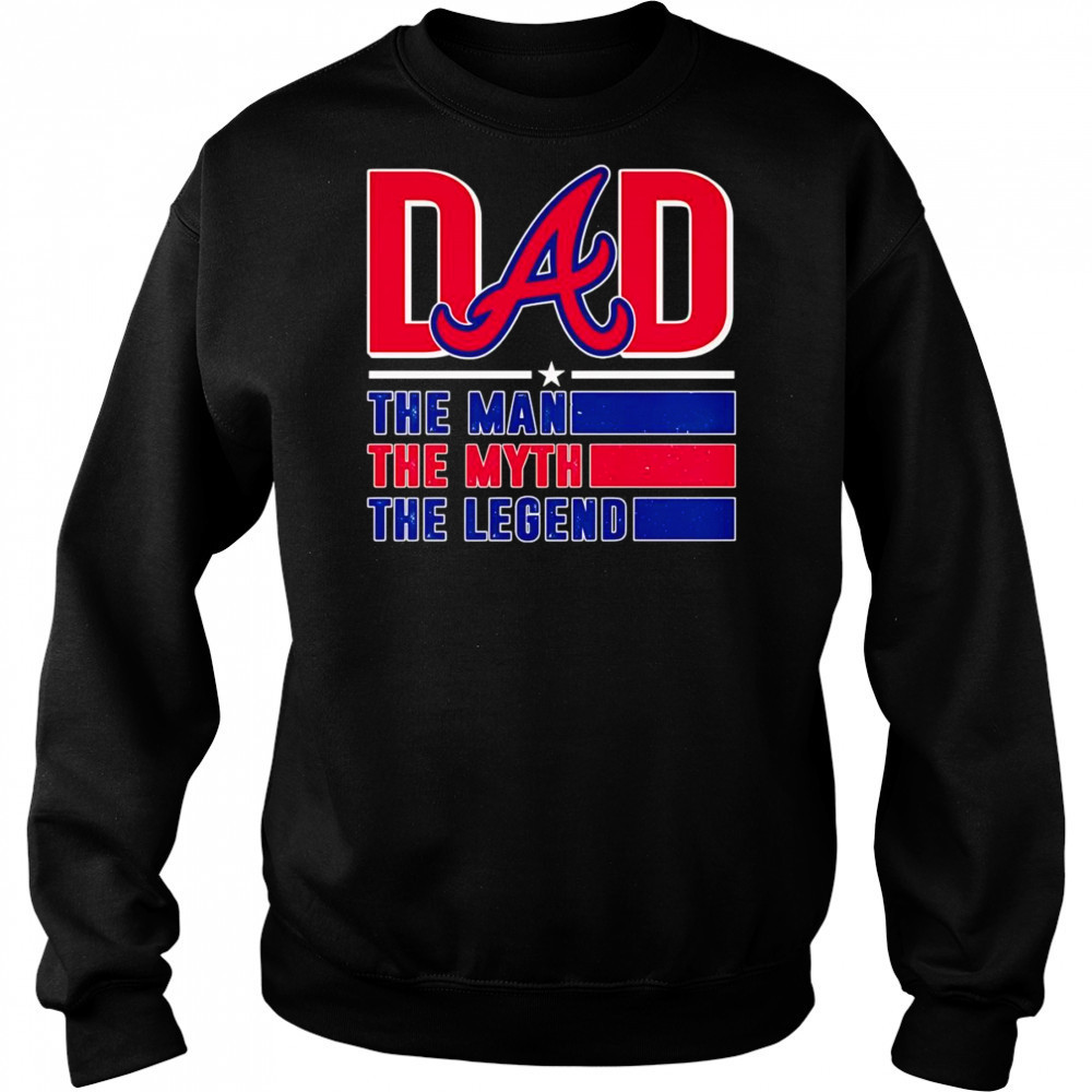 Dad the man the myth the Legend Atlanta Braves shirt Hoodie