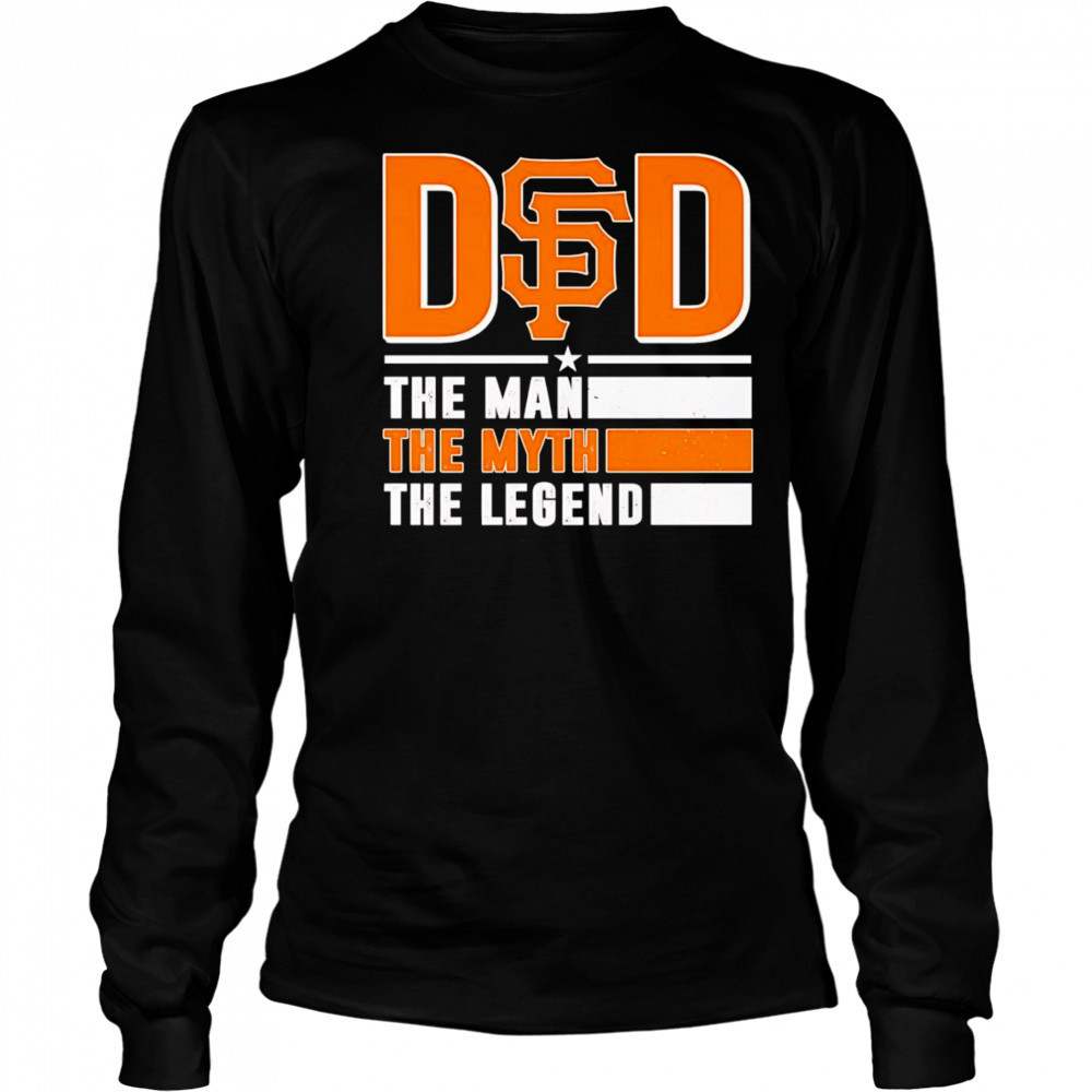 Dad the man the myth the Legend San Francisco Giants shirt Long Sleeved