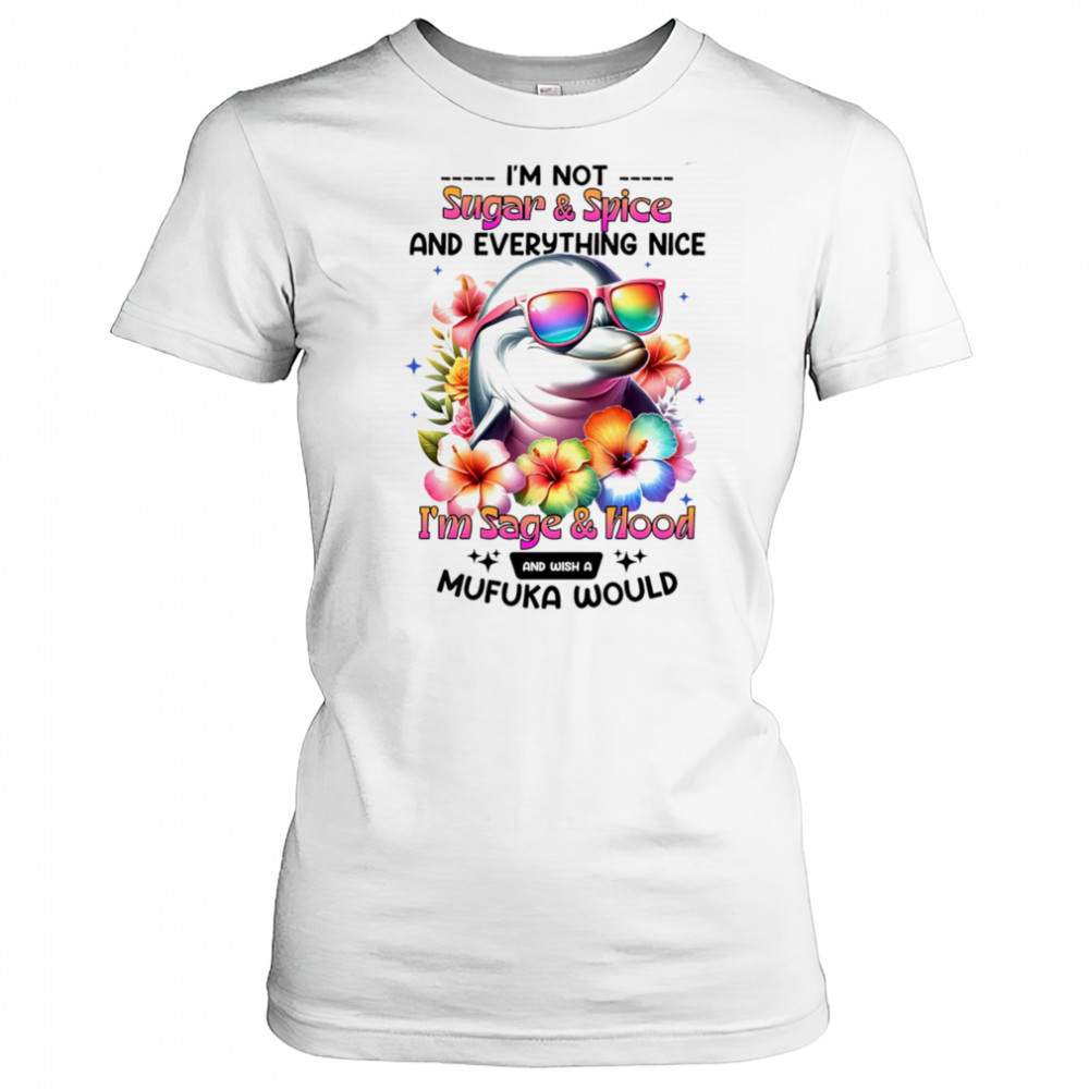Dolphin I’m not sugar and spice and everything nice I’m sage and hood shirt Women's T-shirt
