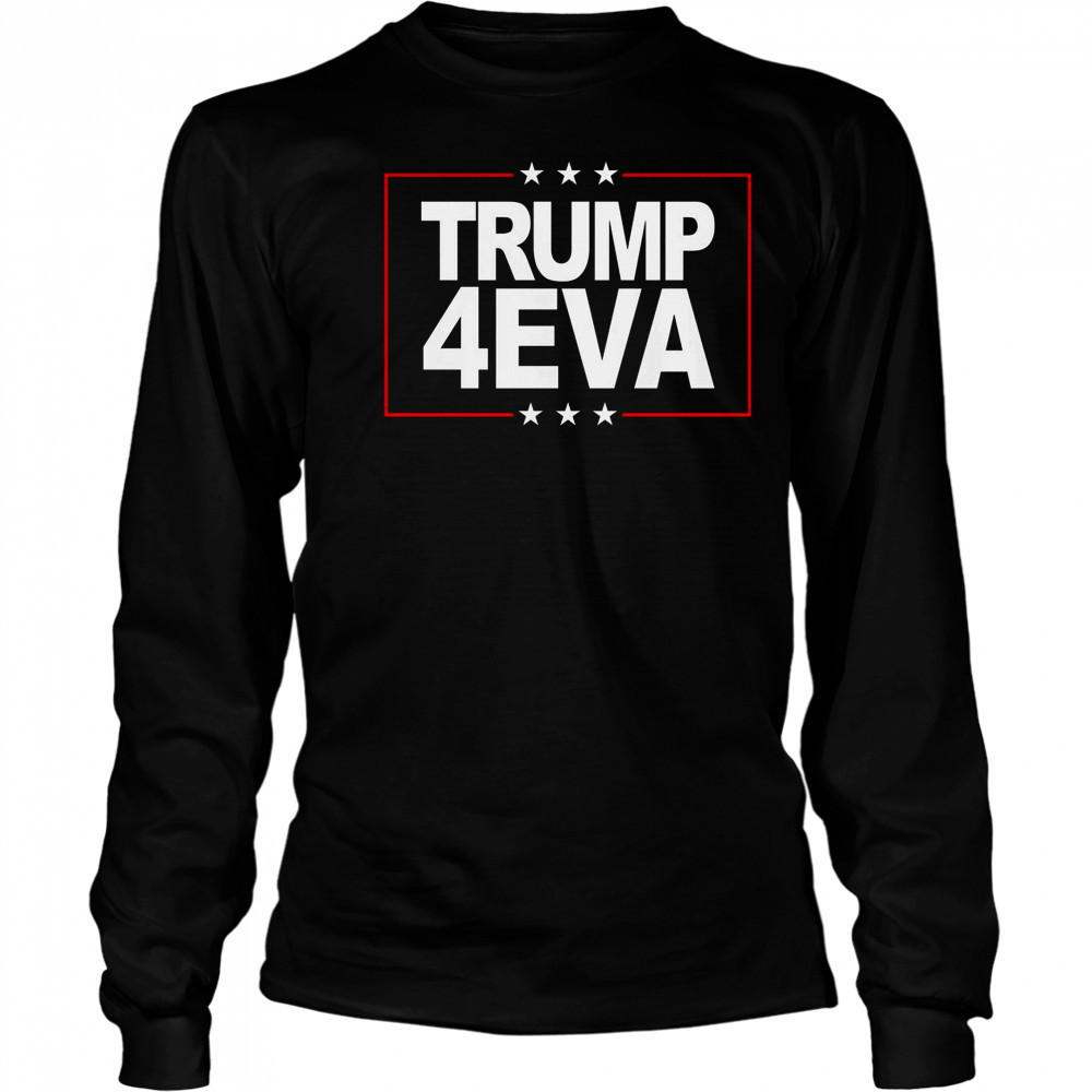 Donald Trump 4EVA 2028 Forever T-Shirt Long Sleeved
