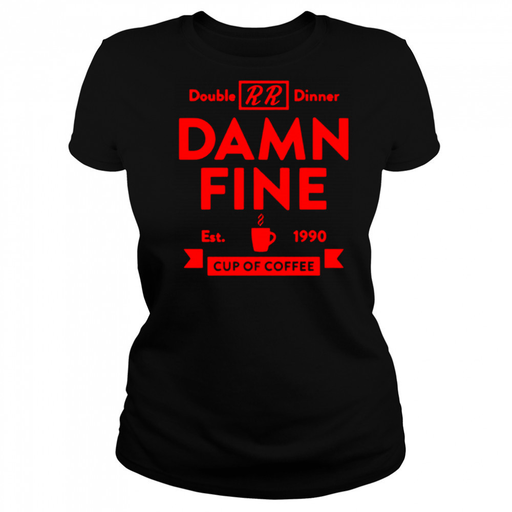 Double dinner damn fine cup of coffee est 1990 shirt Women's T-shirt