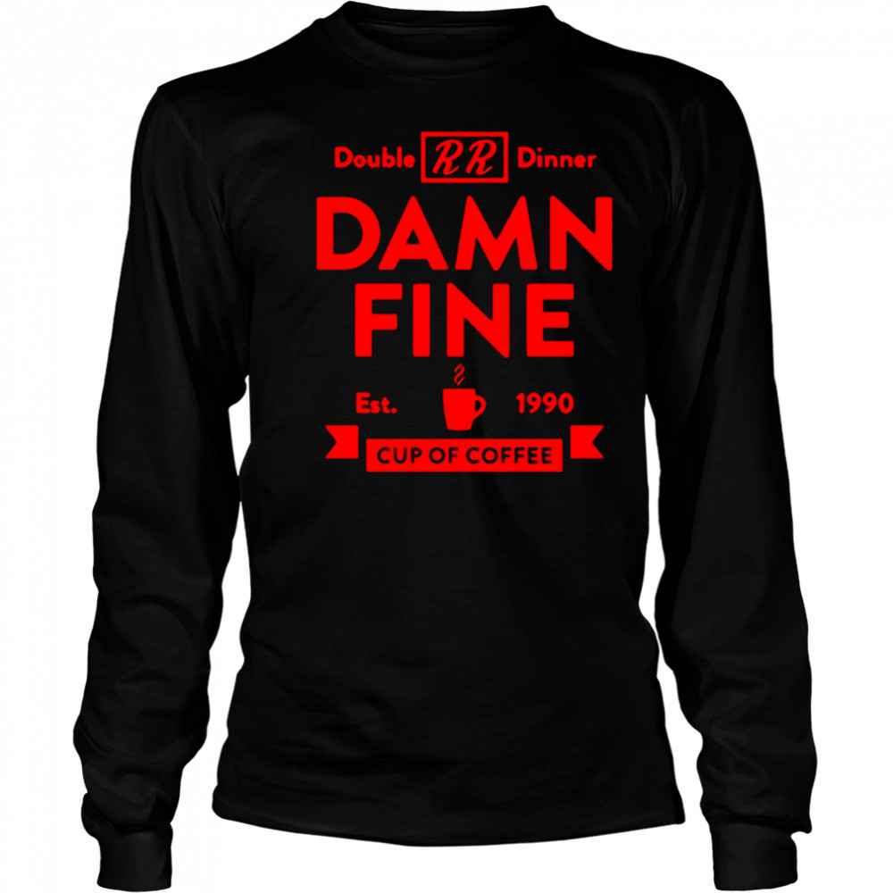 Double dinner damn fine cup of coffee est 1990 shirt Long Sleeved