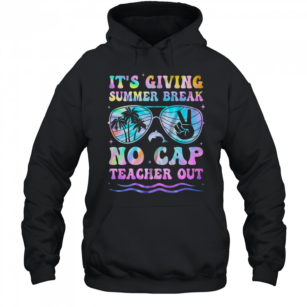 End Of The Year School Out Summer Break No Cap Teacher Out shirt Hoodie