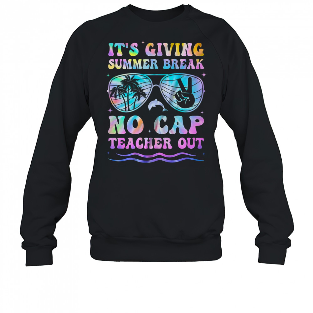 End Of The Year School Out Summer Break No Cap Teacher Out shirt Sweatshirt